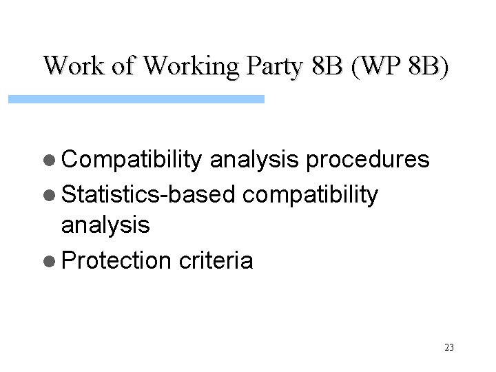 Work of Working Party 8 B (WP 8 B) l Compatibility analysis procedures l