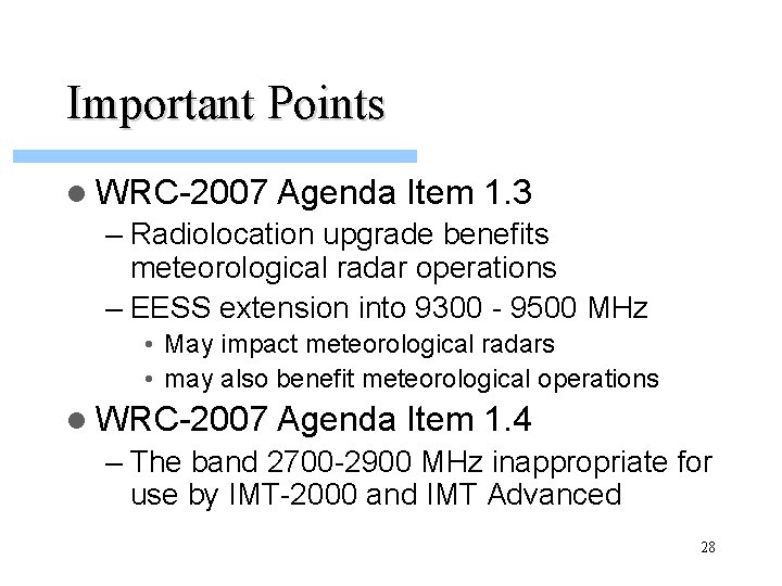 Important Points l WRC-2007 Agenda Item 1. 3 – Radiolocation upgrade benefits meteorological radar