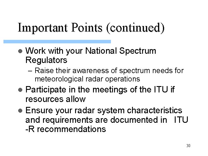 Important Points (continued) l Work with your National Spectrum Regulators – Raise their awareness