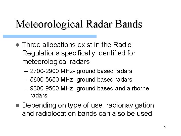 Meteorological Radar Bands l Three allocations exist in the Radio Regulations specifically identified for