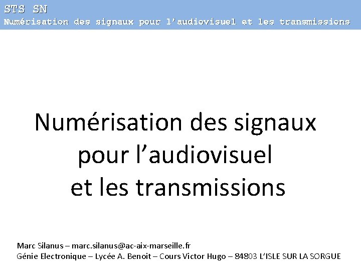STS SN Numérisation des signaux pour l’audiovisuel et les transmissions Marc Silanus – marc.
