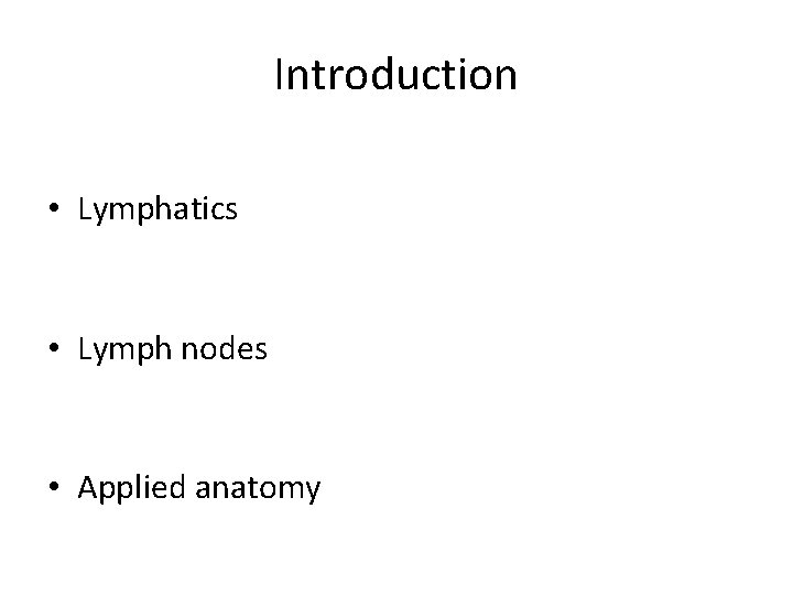 Introduction • Lymphatics • Lymph nodes • Applied anatomy 