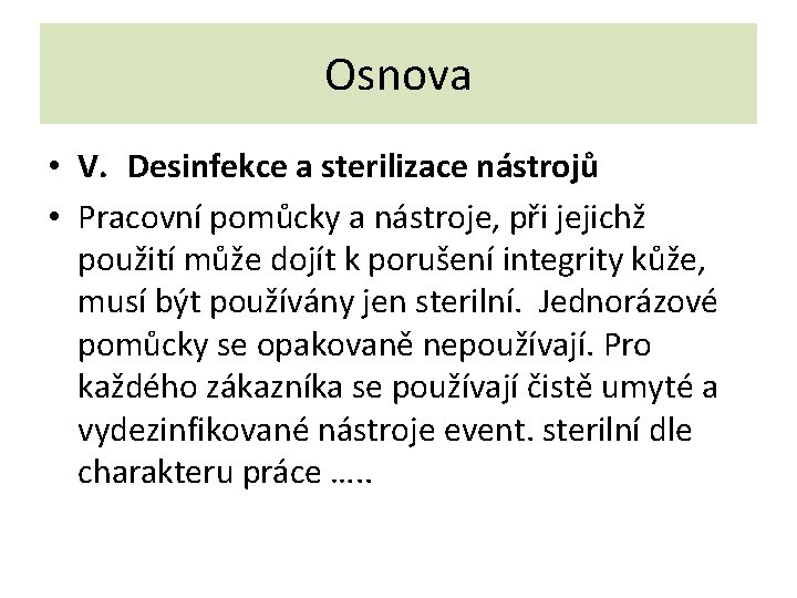 Osnova • V. Desinfekce a sterilizace nástrojů • Pracovní pomůcky a nástroje, při jejichž