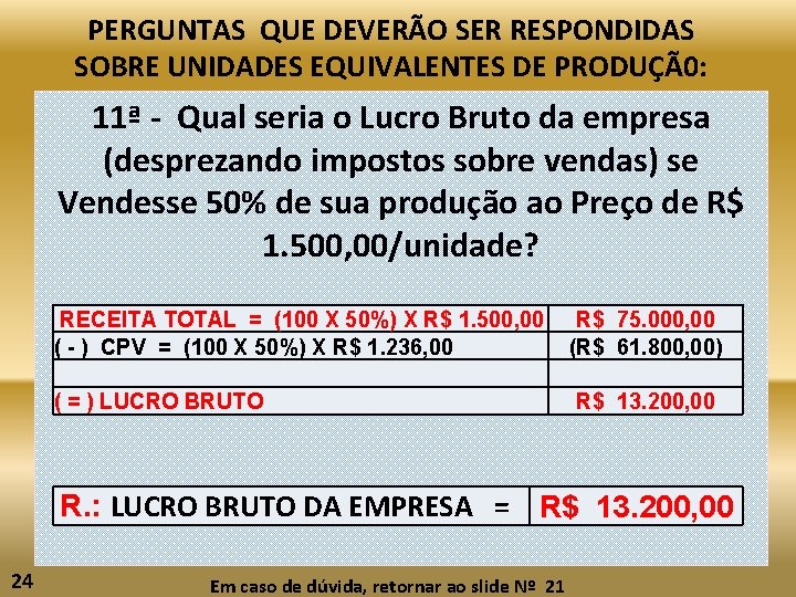 PERGUNTAS QUE DEVERÃO SER RESPONDIDAS SOBRE UNIDADES EQUIVALENTES DE PRODUÇÃ0: 11ª - Qual seria