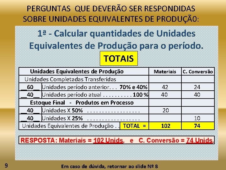 PERGUNTAS QUE DEVERÃO SER RESPONDIDAS SOBRE UNIDADES EQUIVALENTES DE PRODUÇÃ0: 1ª - Calcular quantidades