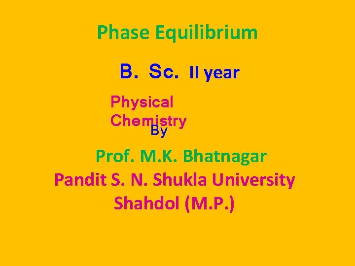 Phase Equilibrium B. Sc. II year Physical Chemistry By Prof. M. K. Bhatnagar Pandit