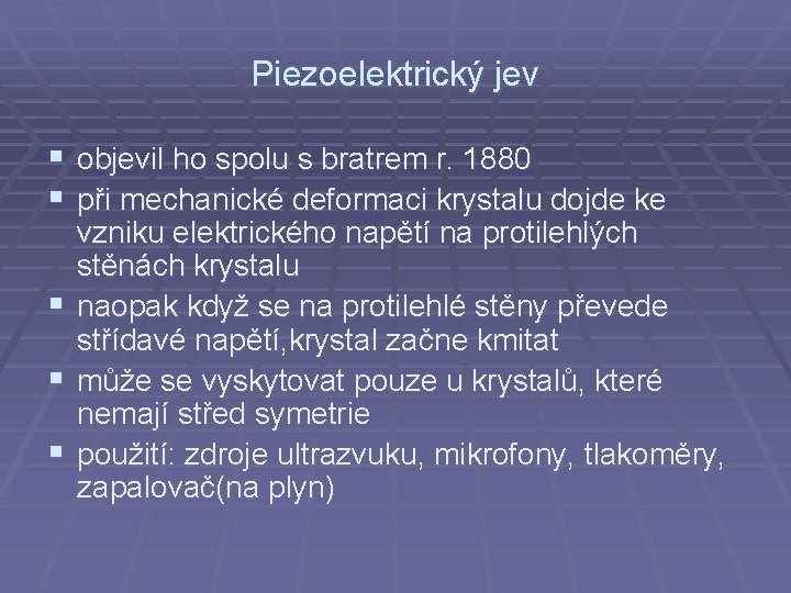 Piezoelektrický jev § objevil ho spolu s bratrem r. 1880 § při mechanické deformaci