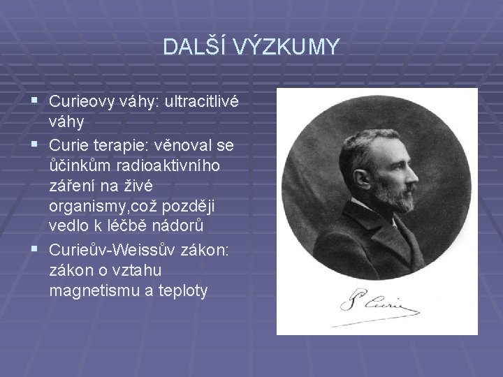 DALŠÍ VÝZKUMY § Curieovy váhy: ultracitlivé váhy § Curie terapie: věnoval se ůčinkům radioaktivního