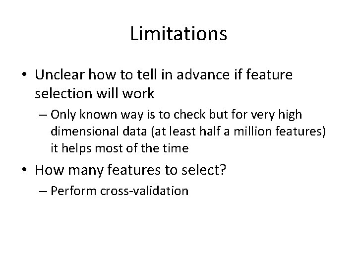 Limitations • Unclear how to tell in advance if feature selection will work – Limitations • Unclear how to tell in advance if feature selection will work –