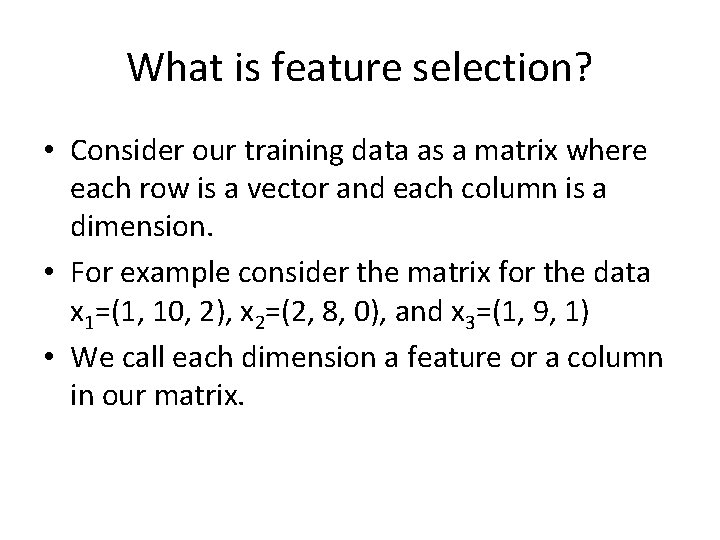 What is feature selection? • Consider our training data as a matrix where each What is feature selection? • Consider our training data as a matrix where each