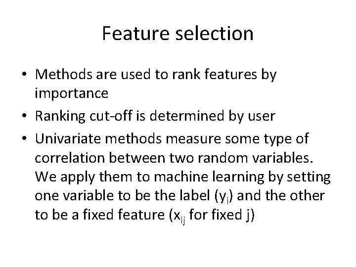 Feature selection • Methods are used to rank features by importance • Ranking cut-off Feature selection • Methods are used to rank features by importance • Ranking cut-off