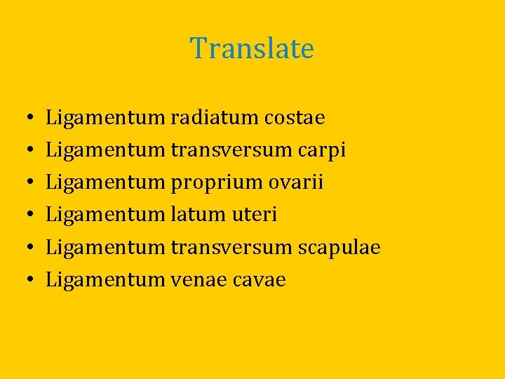 Translate • • • Ligamentum radiatum costae Ligamentum transversum carpi Ligamentum proprium ovarii Ligamentum