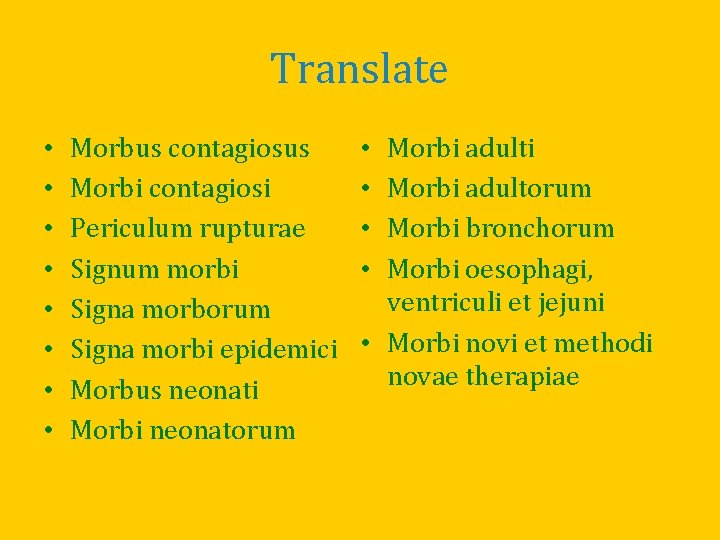 Translate • • Morbus contagiosus Morbi contagiosi Periculum rupturae Signum morbi Signa morborum Signa