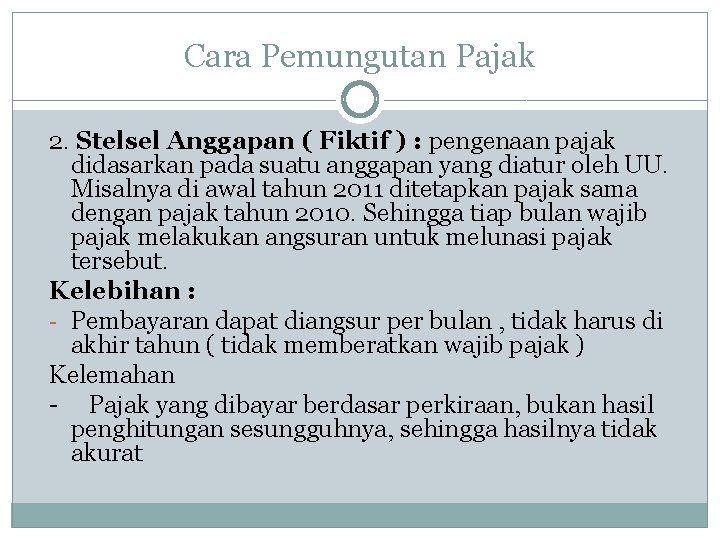 Cara Pemungutan Pajak 2. Stelsel Anggapan ( Fiktif ) : pengenaan pajak didasarkan pada