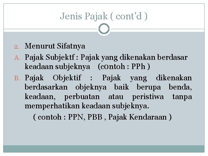 Jenis Pajak ( cont’d ) 2. Menurut Sifatnya A. Pajak Subjektf : Pajak yang