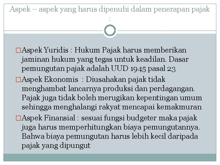 Aspek – aspek yang harus dipenuhi dalam penerapan pajak : �Aspek Yuridis : Hukum