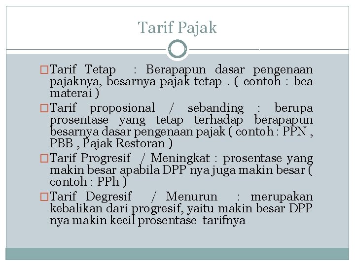 Tarif Pajak �Tarif Tetap : Berapapun dasar pengenaan pajaknya, besarnya pajak tetap. ( contoh