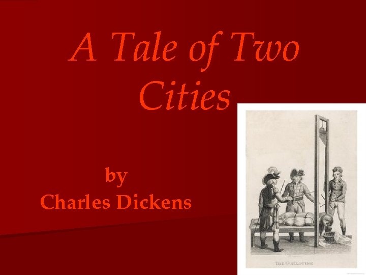 A Tale of Two Cities by Charles Dickens 