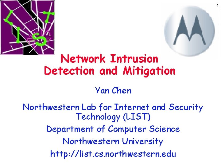 1 Network Intrusion Detection and Mitigation Yan Chen Northwestern Lab for Internet and Security
