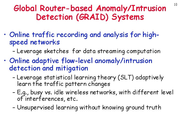 Global Router-based Anomaly/Intrusion Detection (GRAID) Systems • Online traffic recording and analysis for highspeed