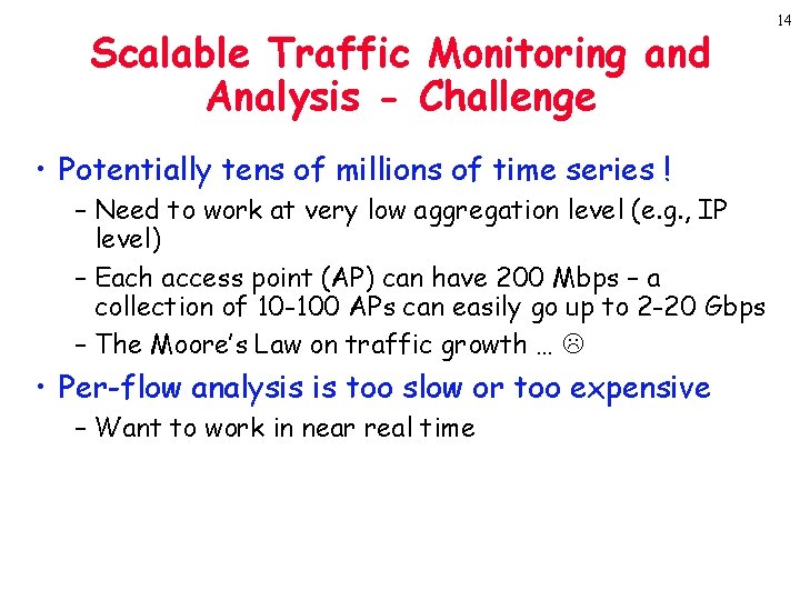 Scalable Traffic Monitoring and Analysis - Challenge • Potentially tens of millions of time