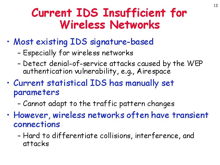 Current IDS Insufficient for Wireless Networks • Most existing IDS signature-based – Especially for