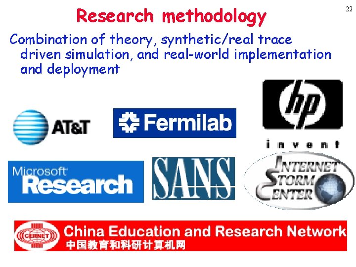 Research methodology Combination of theory, synthetic/real trace driven simulation, and real-world implementation and deployment