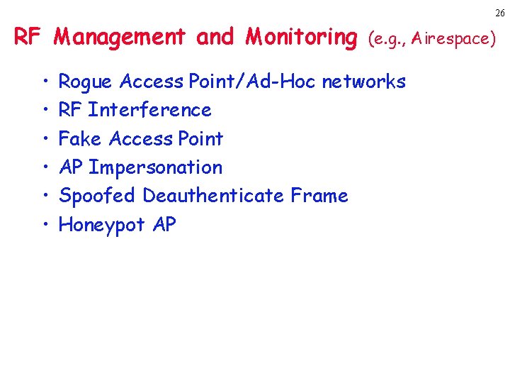 26 RF Management and Monitoring • • • (e. g. , Airespace) Rogue Access