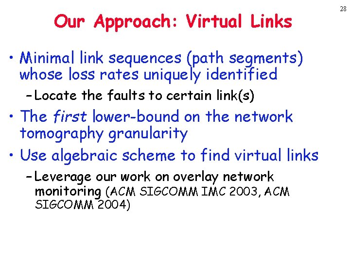 Our Approach: Virtual Links • Minimal link sequences (path segments) whose loss rates uniquely