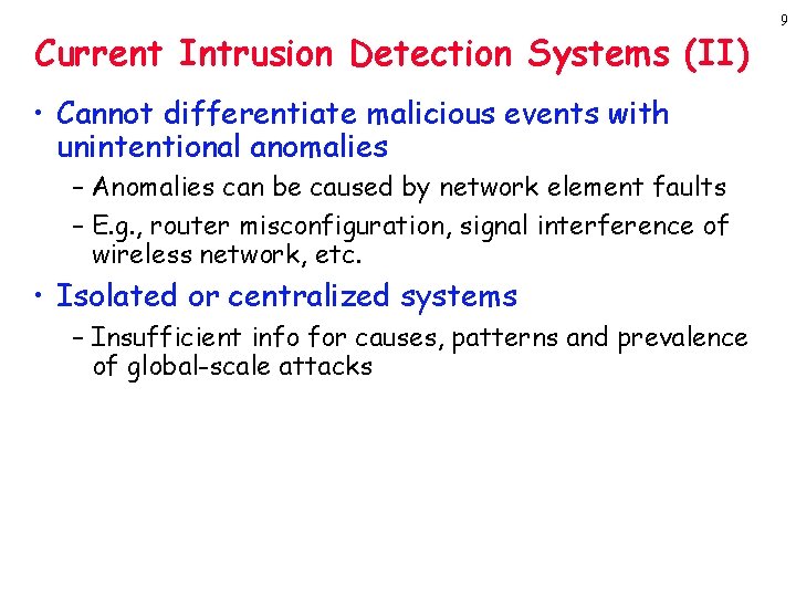 Current Intrusion Detection Systems (II) • Cannot differentiate malicious events with unintentional anomalies –