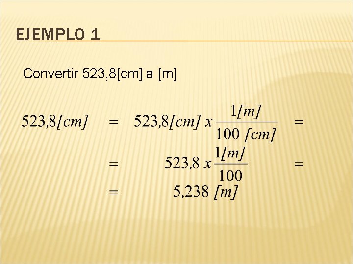 EJEMPLO 1 Convertir 523, 8[cm] a [m] 