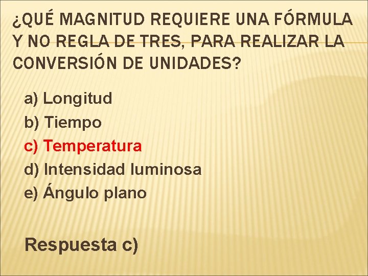 ¿QUÉ MAGNITUD REQUIERE UNA FÓRMULA Y NO REGLA DE TRES, PARA REALIZAR LA CONVERSIÓN