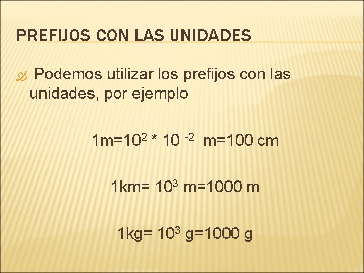 PREFIJOS CON LAS UNIDADES Podemos utilizar los prefijos con las unidades, por ejemplo 1