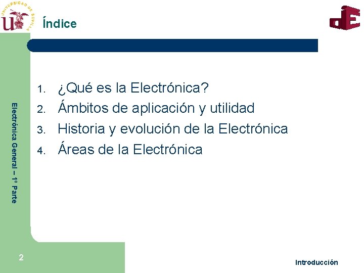 Índice 1. Electrónica General – 1ª Parte 2. 3. 4. 2 ¿Qué es la