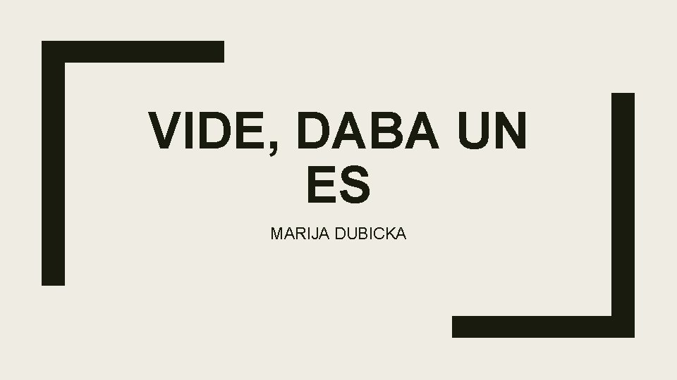 VIDE, DABA UN ES MARIJA DUBICKA 