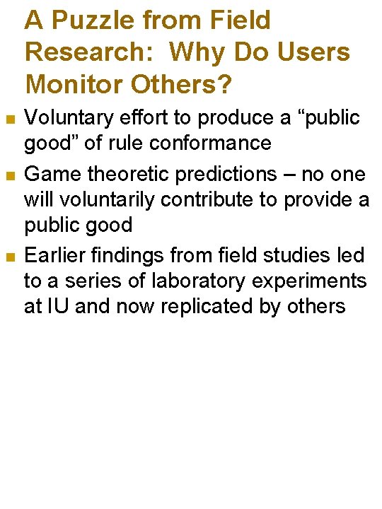 A Puzzle from Field Research: Why Do Users Monitor Others? n n n Voluntary