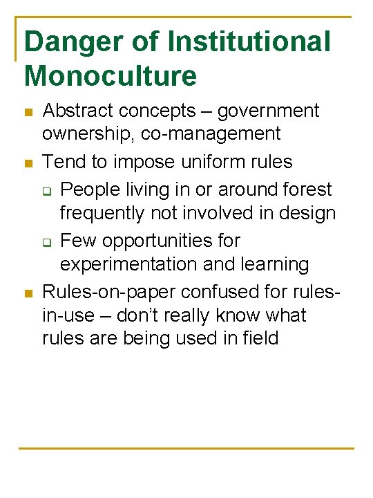 Danger of Institutional Monoculture n n n Abstract concepts – government ownership, co-management Tend