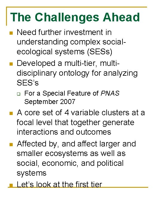 The Challenges Ahead n n Need further investment in understanding complex socialecological systems (SESs)