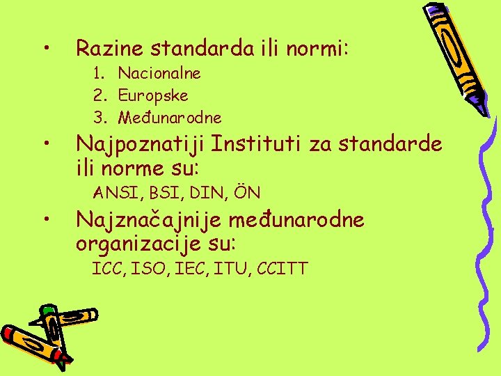  • Razine standarda ili normi: • Najpoznatiji Instituti za standarde ili norme su: