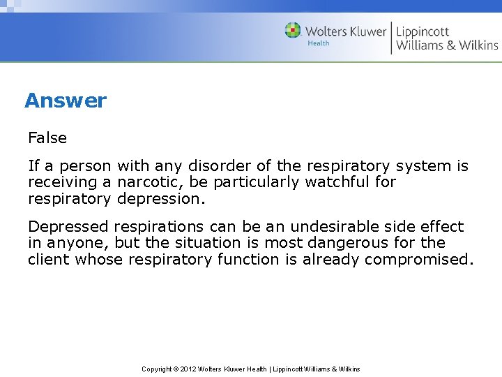 Answer False If a person with any disorder of the respiratory system is receiving