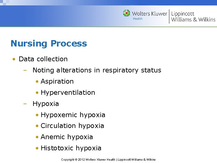 Nursing Process • Data collection – Noting alterations in respiratory status • Aspiration •