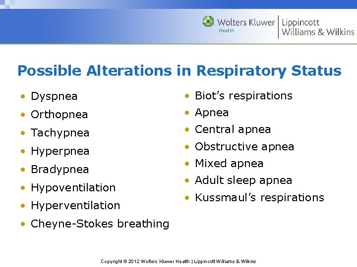 Possible Alterations in Respiratory Status • Dyspnea • Biot’s respirations • Orthopnea • Apnea