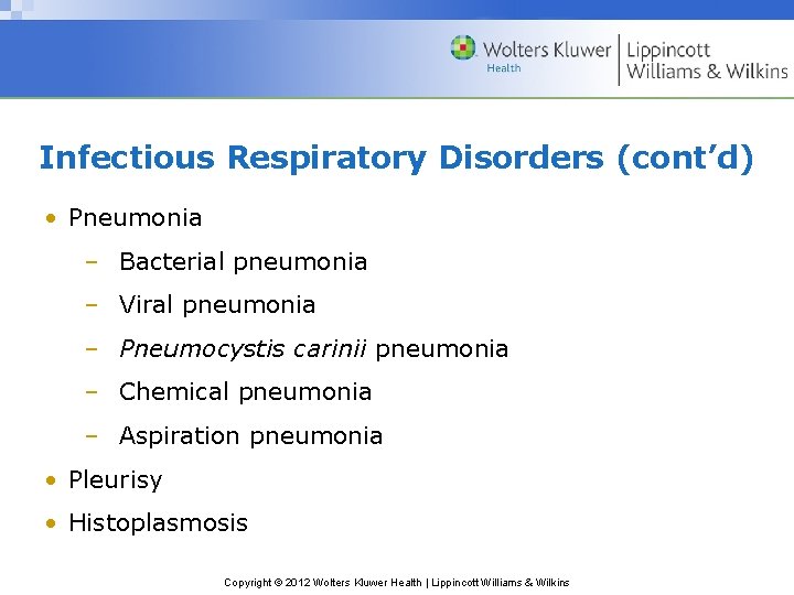 Infectious Respiratory Disorders (cont’d) • Pneumonia – Bacterial pneumonia – Viral pneumonia – Pneumocystis
