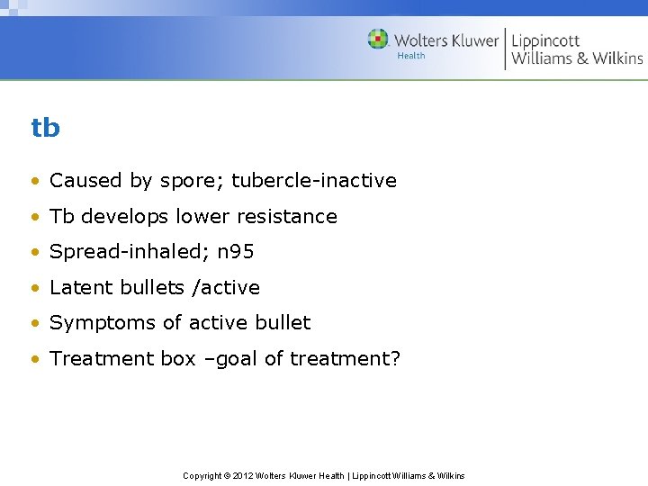 tb • Caused by spore; tubercle-inactive • Tb develops lower resistance • Spread-inhaled; n