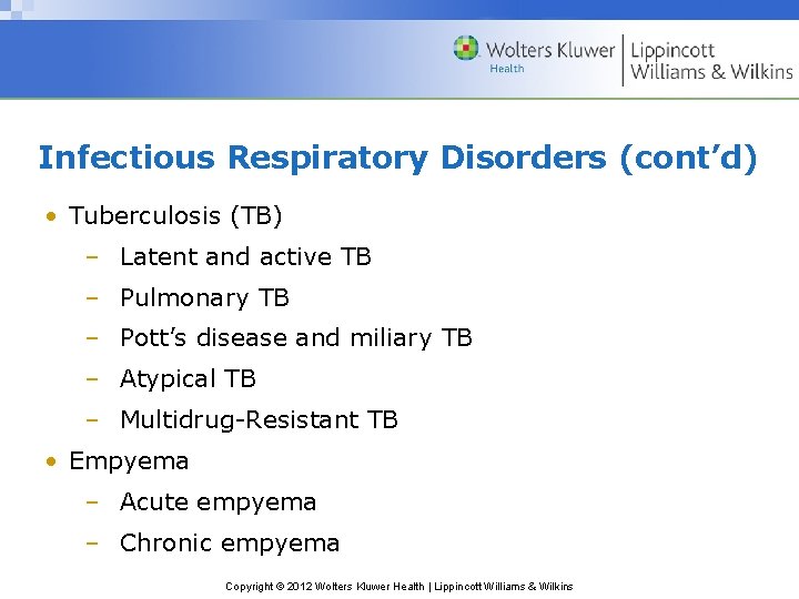 Infectious Respiratory Disorders (cont’d) • Tuberculosis (TB) – Latent and active TB – Pulmonary