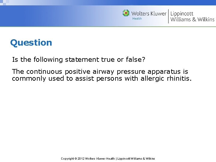 Question Is the following statement true or false? The continuous positive airway pressure apparatus