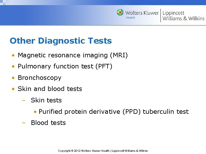 Other Diagnostic Tests • Magnetic resonance imaging (MRI) • Pulmonary function test (PFT) •