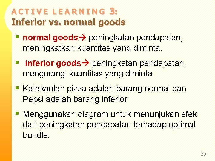 3: Inferior vs. normal goods ACTIVE LEARNING § normal goods peningkatan pendapatan, meningkatkan kuantitas