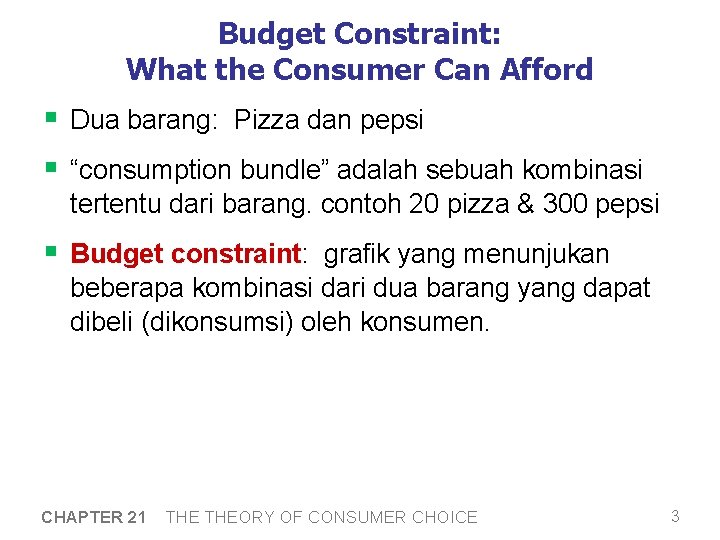 Budget Constraint: What the Consumer Can Afford § Dua barang: Pizza dan pepsi §