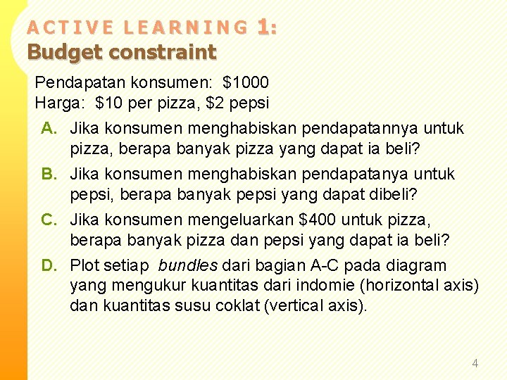 ACTIVE LEARNING Budget constraint 1: Pendapatan konsumen: $1000 Harga: $10 per pizza, $2 pepsi
